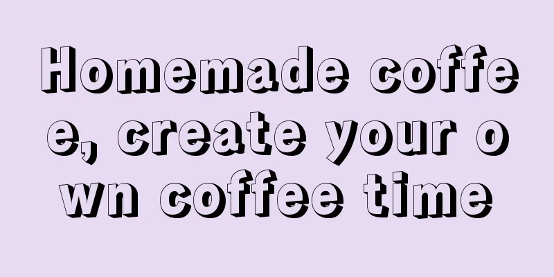 Homemade coffee, create your own coffee time