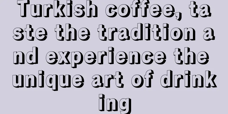 Turkish coffee, taste the tradition and experience the unique art of drinking