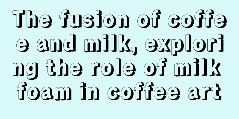 The fusion of coffee and milk, exploring the role of milk foam in coffee art