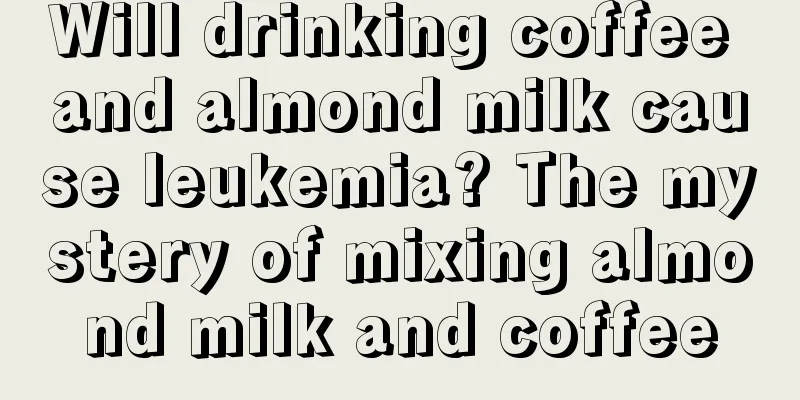 Will drinking coffee and almond milk cause leukemia? The mystery of mixing almond milk and coffee