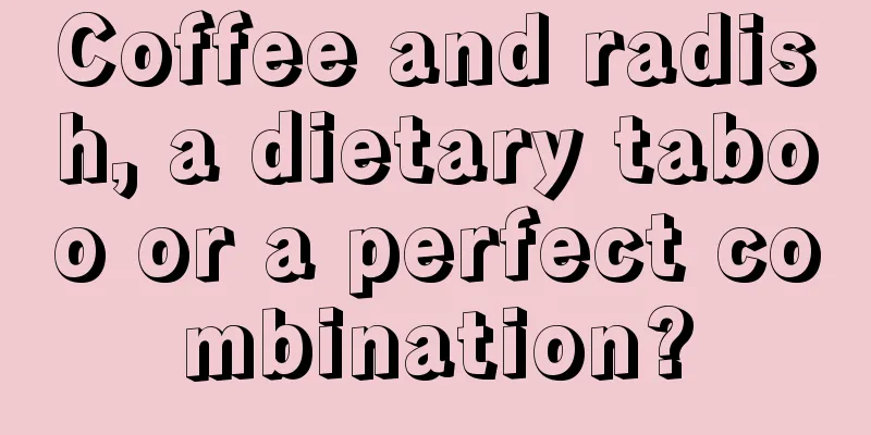 Coffee and radish, a dietary taboo or a perfect combination?