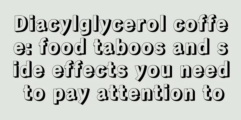 Diacylglycerol coffee: food taboos and side effects you need to pay attention to