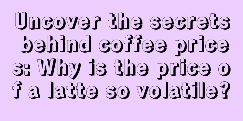 Uncover the secrets behind coffee prices: Why is the price of a latte so volatile?