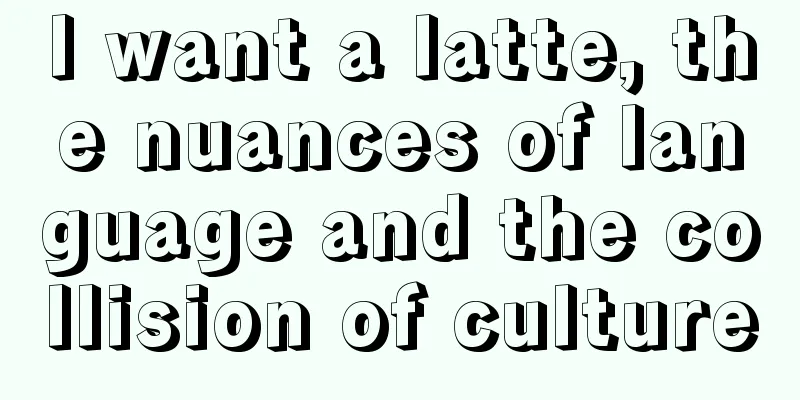 I want a latte, the nuances of language and the collision of culture