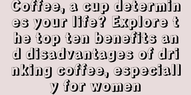 Coffee, a cup determines your life? Explore the top ten benefits and disadvantages of drinking coffee, especially for women