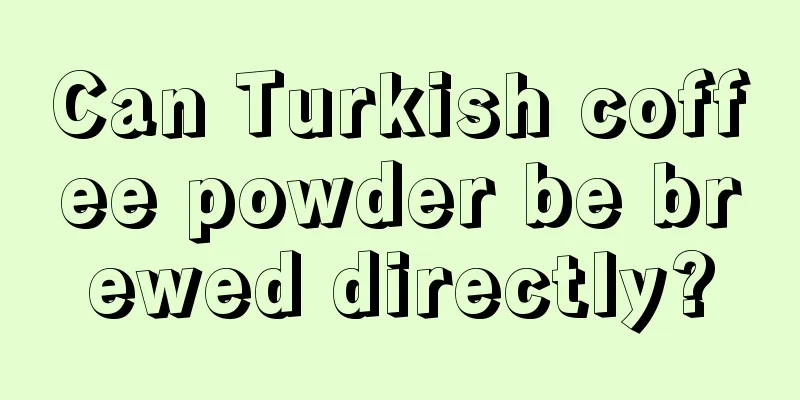 Can Turkish coffee powder be brewed directly?