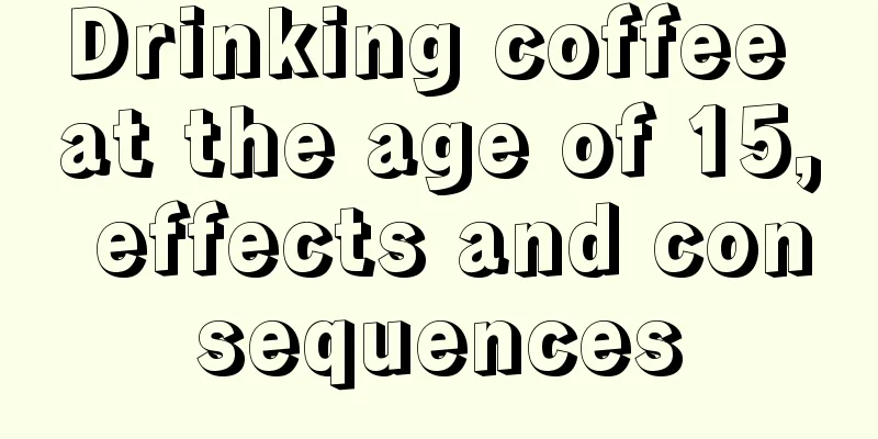 Drinking coffee at the age of 15, effects and consequences