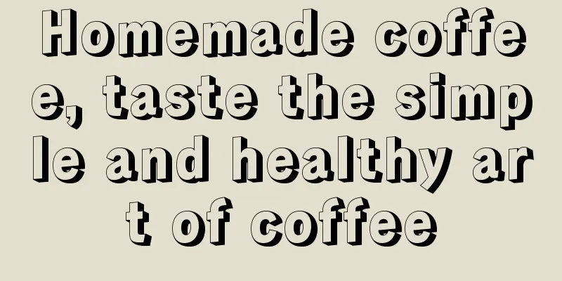 Homemade coffee, taste the simple and healthy art of coffee