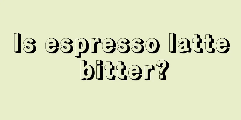 Is espresso latte bitter?