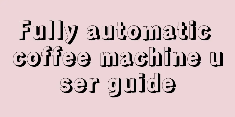 Fully automatic coffee machine user guide