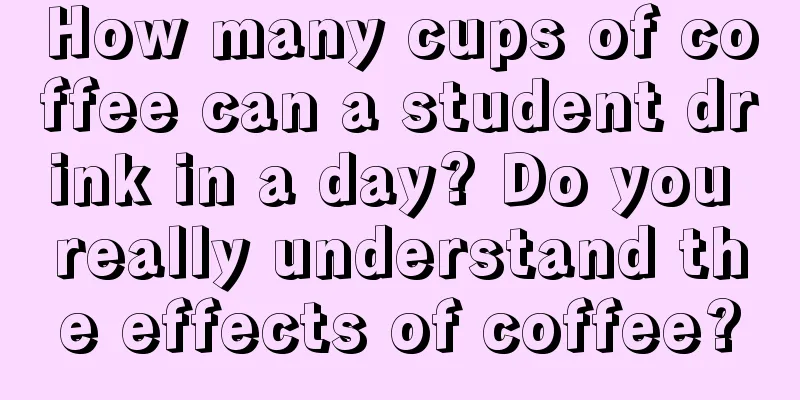 How many cups of coffee can a student drink in a day? Do you really understand the effects of coffee?