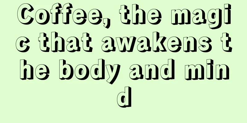 Coffee, the magic that awakens the body and mind