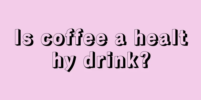 Is coffee a healthy drink?