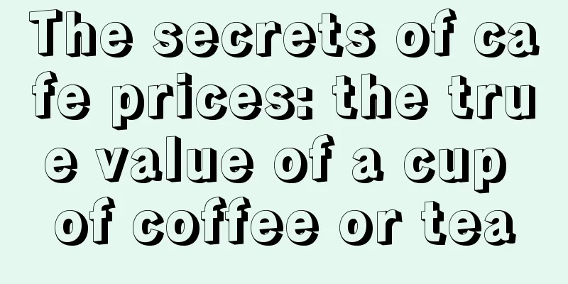 The secrets of cafe prices: the true value of a cup of coffee or tea