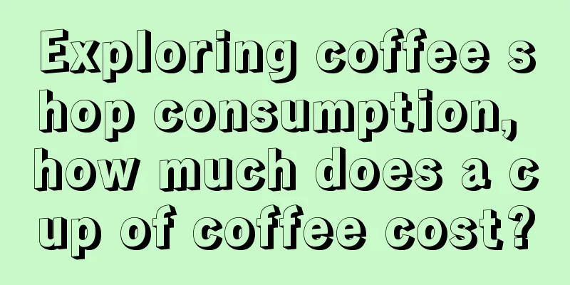 Exploring coffee shop consumption, how much does a cup of coffee cost?