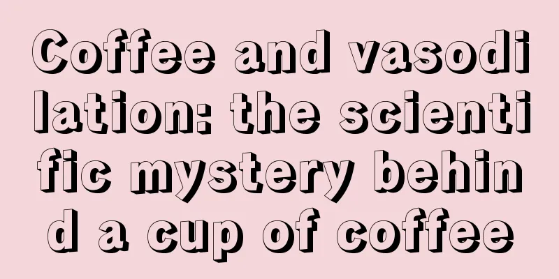 Coffee and vasodilation: the scientific mystery behind a cup of coffee