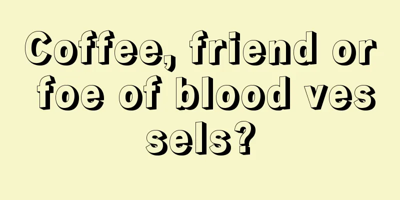 Coffee, friend or foe of blood vessels?