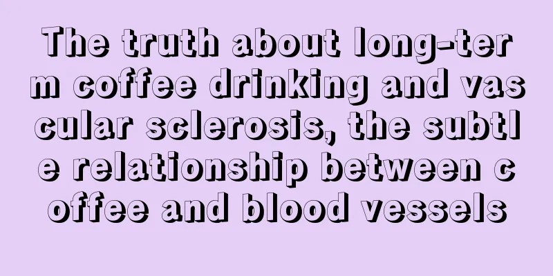 The truth about long-term coffee drinking and vascular sclerosis, the subtle relationship between coffee and blood vessels