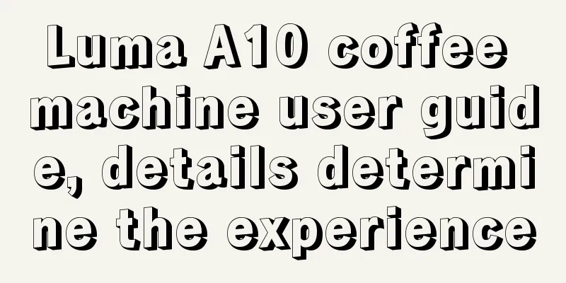 Luma A10 coffee machine user guide, details determine the experience