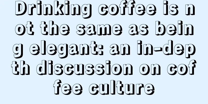 Drinking coffee is not the same as being elegant: an in-depth discussion on coffee culture