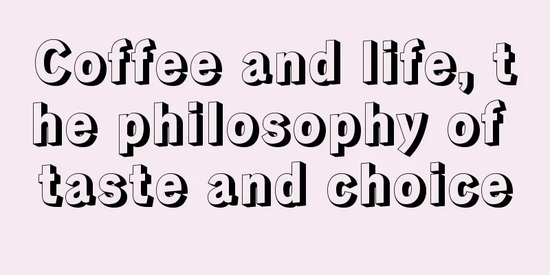 Coffee and life, the philosophy of taste and choice