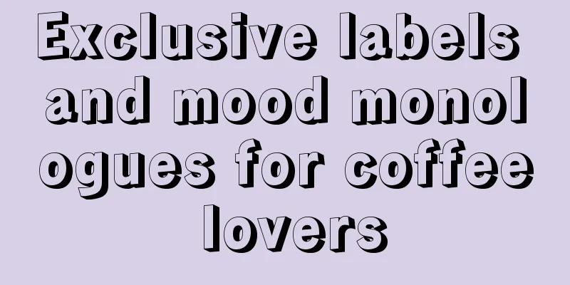 Exclusive labels and mood monologues for coffee lovers