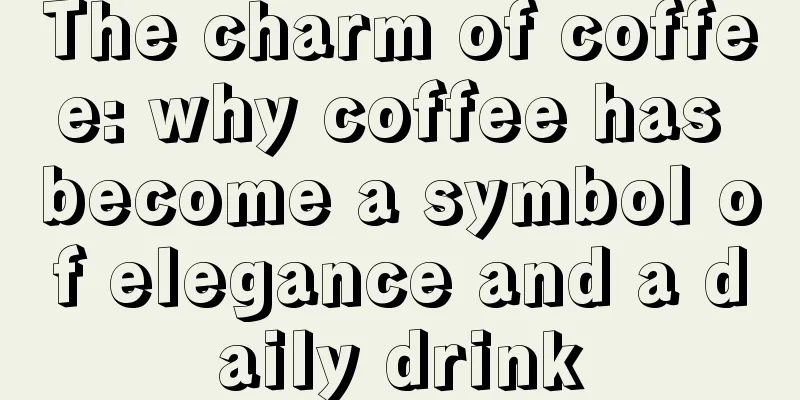 The charm of coffee: why coffee has become a symbol of elegance and a daily drink