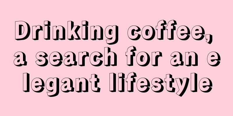 Drinking coffee, a search for an elegant lifestyle