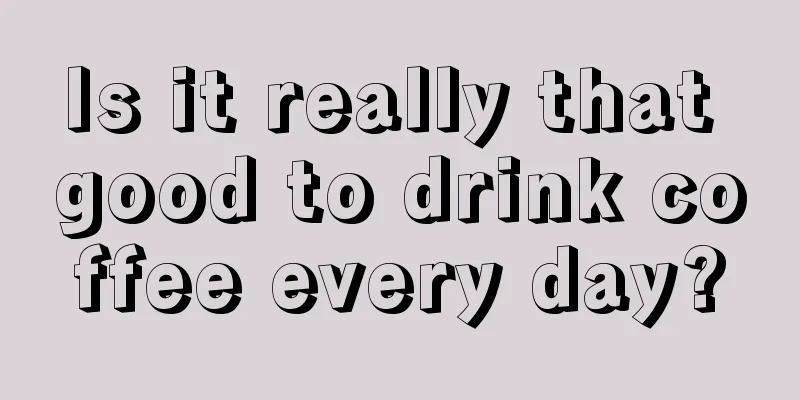 Is it really that good to drink coffee every day?