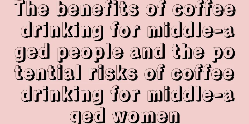 The benefits of coffee drinking for middle-aged people and the potential risks of coffee drinking for middle-aged women