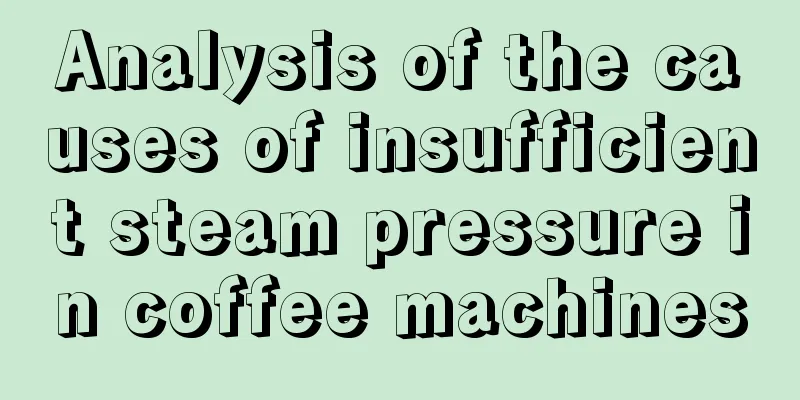 Analysis of the causes of insufficient steam pressure in coffee machines