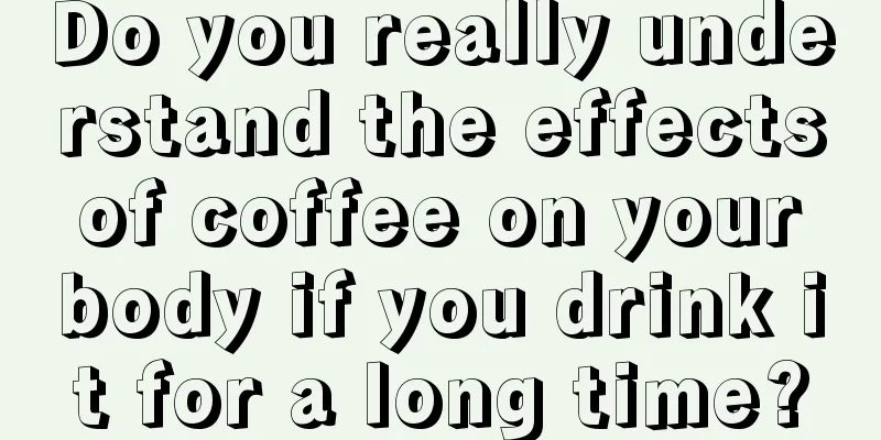 Do you really understand the effects of coffee on your body if you drink it for a long time?