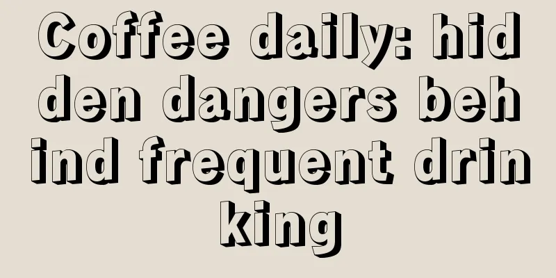 Coffee daily: hidden dangers behind frequent drinking