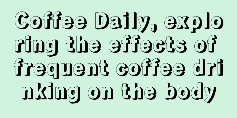 Coffee Daily, exploring the effects of frequent coffee drinking on the body