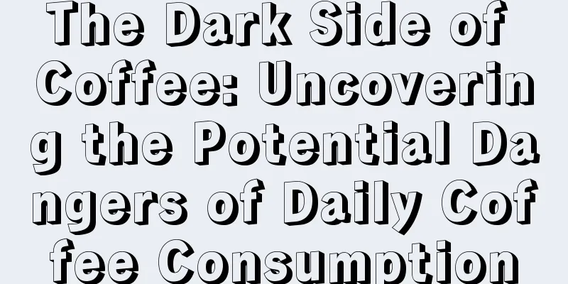 The Dark Side of Coffee: Uncovering the Potential Dangers of Daily Coffee Consumption