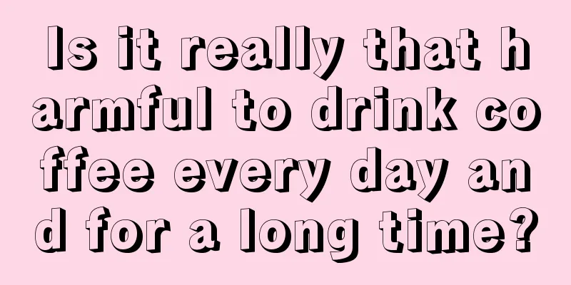 Is it really that harmful to drink coffee every day and for a long time?