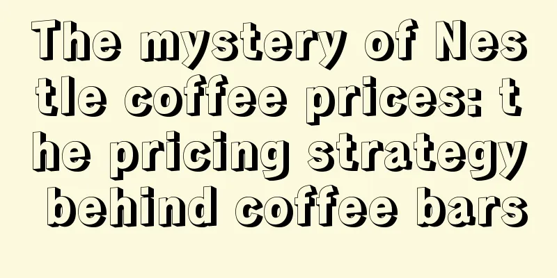 The mystery of Nestle coffee prices: the pricing strategy behind coffee bars