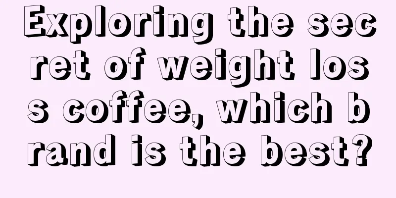 Exploring the secret of weight loss coffee, which brand is the best?