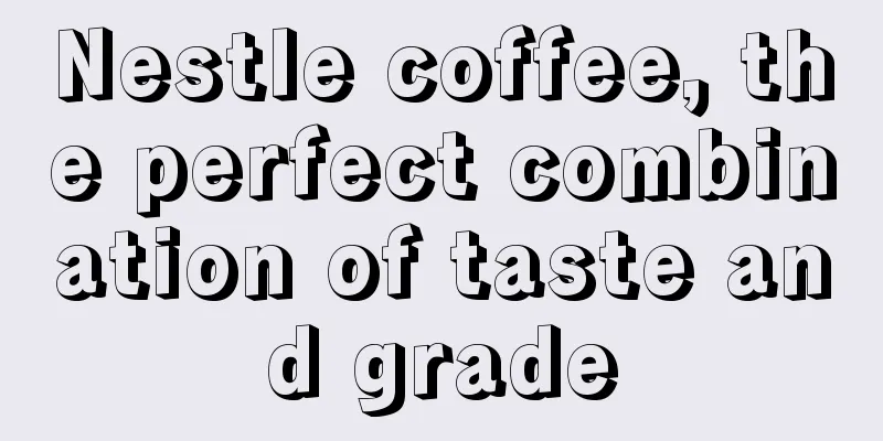 Nestle coffee, the perfect combination of taste and grade