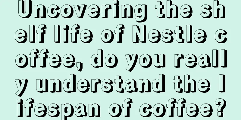 Uncovering the shelf life of Nestle coffee, do you really understand the lifespan of coffee?