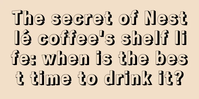 The secret of Nestlé coffee's shelf life: when is the best time to drink it?