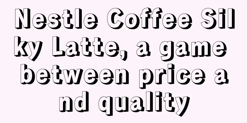 Nestle Coffee Silky Latte, a game between price and quality