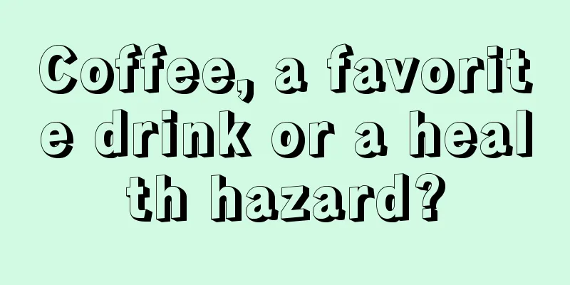 Coffee, a favorite drink or a health hazard?