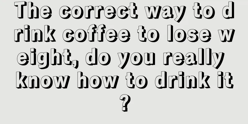 The correct way to drink coffee to lose weight, do you really know how to drink it?