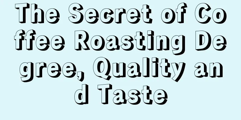 The Secret of Coffee Roasting Degree, Quality and Taste