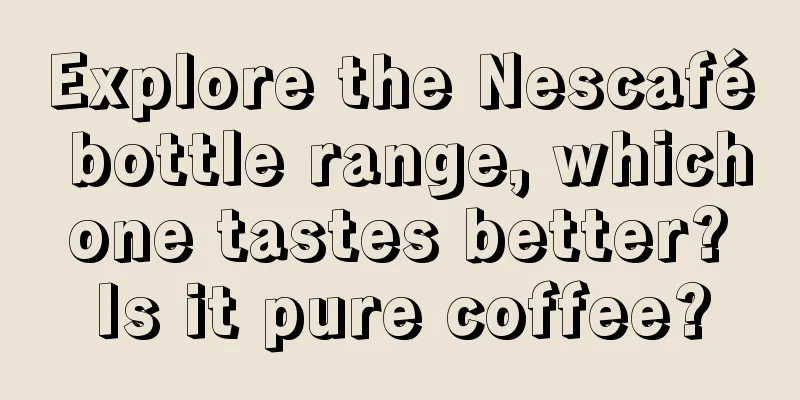 Explore the Nescafé bottle range, which one tastes better? Is it pure coffee?