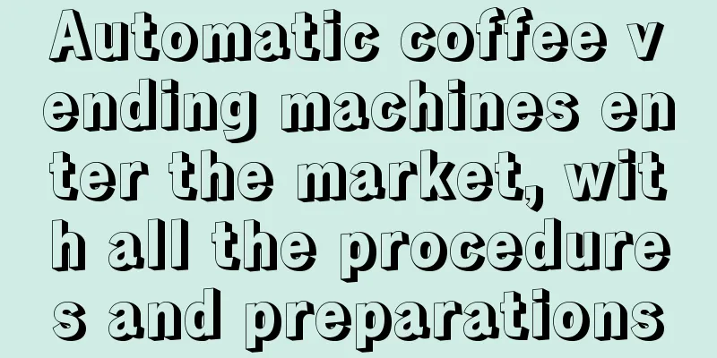 Automatic coffee vending machines enter the market, with all the procedures and preparations