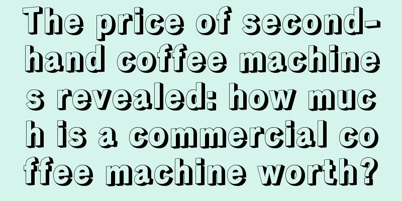 The price of second-hand coffee machines revealed: how much is a commercial coffee machine worth?