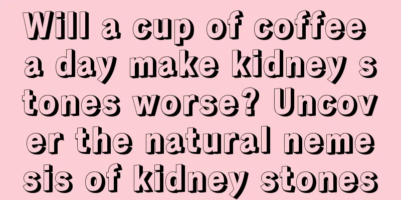 Will a cup of coffee a day make kidney stones worse? Uncover the natural nemesis of kidney stones