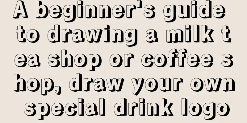 A beginner's guide to drawing a milk tea shop or coffee shop, draw your own special drink logo